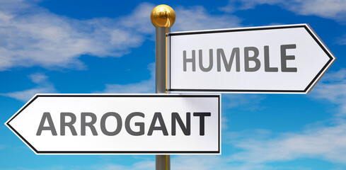 Arrogant and humble as different choices in life - pictured as words Arrogant, humble on road signs pointing at opposite ways to show that these are alternative options., 3d illustration