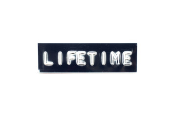 Embossed letter in word lifetime on black banner with white background