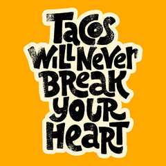 Tacos will never break your heart
