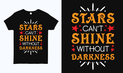 Stars can't shine without darkness. Positive quote motivational typography design for t shirt, mug, bag, sticker and pillow print.