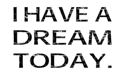 I have a dream today
