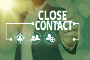 Word writing text Close Contact. Business photo showcasing having a history of direct exposure to a...