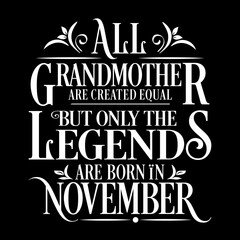 All Grandmother are equal but legends are born in November : Birthday Vector