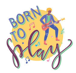 Born to play - young musician playing the electric guitar - Vector flat design illustration with colored text