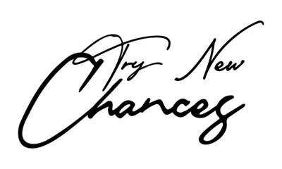 Try New Chances Typography Handwritten Text 
Positive Quote