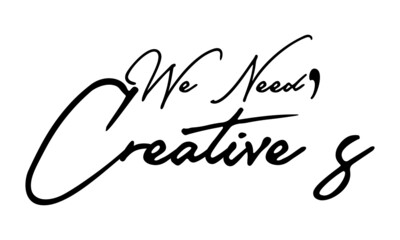 We Need Creative’s Calligraphy Handwritten Text 
Positive Quote