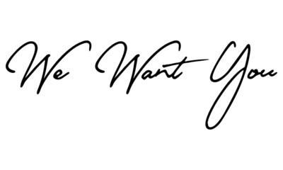 We Want You Calligraphy Handwritten Text 
Positive Quote