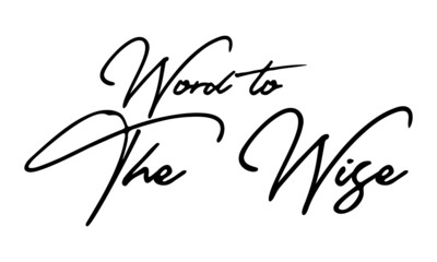 Obraz premium Word to The Wise Calligraphy Handwritten Text Positive Quote