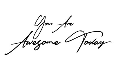 You Are Awesome Today Typography Handwritten Text 
Positive Quote