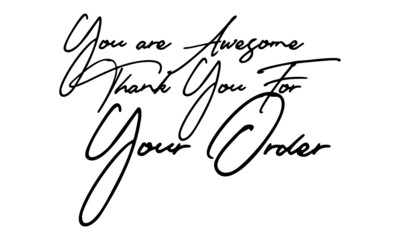 You are Awesome. Thank You for Your Order Typography Handwritten Text 
Positive Quote