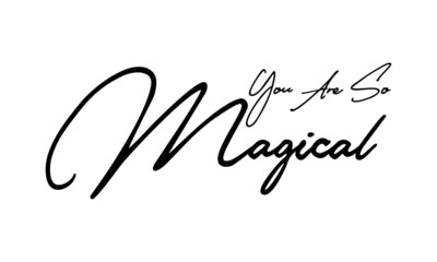 Fototapeta na wymiar You Are So Magical Typography Handwritten Text Positive Quote