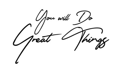 You will Do Great Things Typography Handwritten Text 
Positive Quote