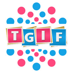 TGIF - Thank God Its Friday Blue Pink Dots Blocks Circular 