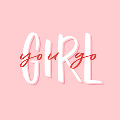 Calligraphy handwritten quote - you go, girl. Motivation hand lettering. Feminist slogan, phrase or inscription. Modern vector illustration for t-shirt, sweatshirt, print, card, poster, apparel design