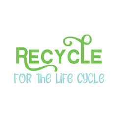 Recycle for the life cycle. Best cool environmental quote. Modern calligraphy and hand lettering.