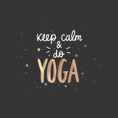 Keep calm and do YOGA - vector golden Inspirational, handwritten quote. Motivation lettering inscription