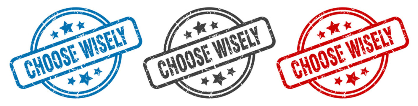choose wisely stamp. choose wisely round isolated sign. choose wisely label set