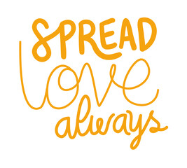 spread love always lettering design of Quote phrase text and positivity theme Vector illustration
