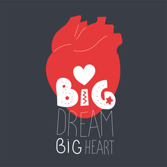 Motivational illustration for poster and print with human heart and the inscription - big dreams, big heart. Modern vector illustration.