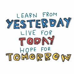 Learn from yesterday, live for today, hope for tomorrow word lettering comic style cartoon vector illustration
