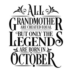 All Grandmother are equal but legends are born in October : Birthday Vector