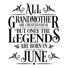 All Grandmother are equal but legends are born in April : Birthday Vector