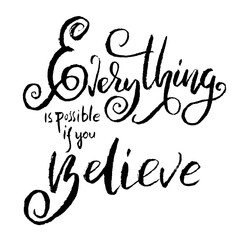 Everything is possible if you believe. Hand drawn vector lettering. Motivation modern dry brush calligraphy. Handwritten quote. Home decoration