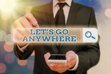 Word writing text Lets Go Anywhere. Business photo showcasing visit new places to meet strangers,...