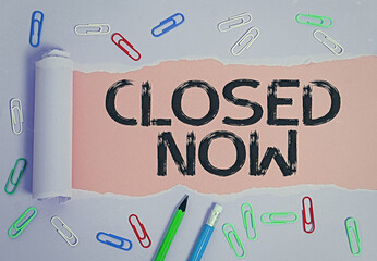 Conceptual hand writing showing Closed Now. Concept meaning of a business having ceased trading...