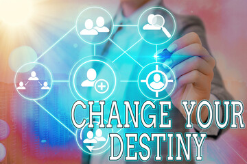 Writing note showing Change Your Destiny. Business concept for choosing the right actions to...