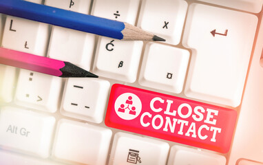 Text sign showing Close Contact. Business photo showcasing having a history of direct exposure to a...