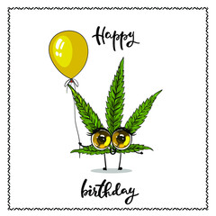 Happy birthday card with funny hemp character. Funny cannabis with very big cute eyes holding in his hand yellow balloon