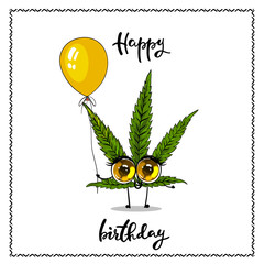 Happy birthday card with funny hemp character. Funny cannabis with very big cute eyes holding in his hand yellow balloon