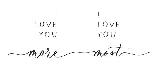 I love you more. I love you most. Calligraphic poster  with smooth lines.