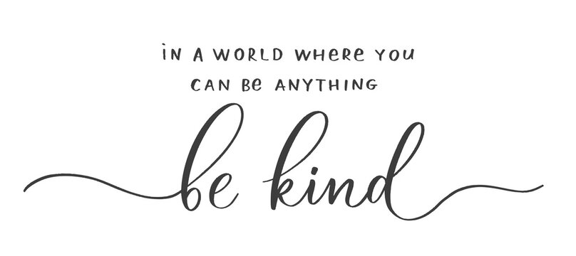 In a world where you can be anything Be Kind. Calligraphic poster  with smooth lines.