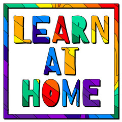 Learn At Home. Multicolored bright funny cartoon isolated inscription. Colorful doodle letters, frame. Distance Learn At Home for web, advertising, print, booklet, banner, flyer. Stock vector picture.