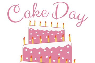 Cake day. Holiday concept. Template for background, banner, card, poster with text inscription. Vector EPS10 illustration.