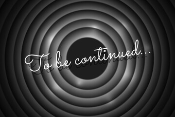 To be continued handwrite title on black and white movie vintage film round shutter. Old cinema circle promotion announcement screen. Vector retro show entertainment scene poster eps illustration