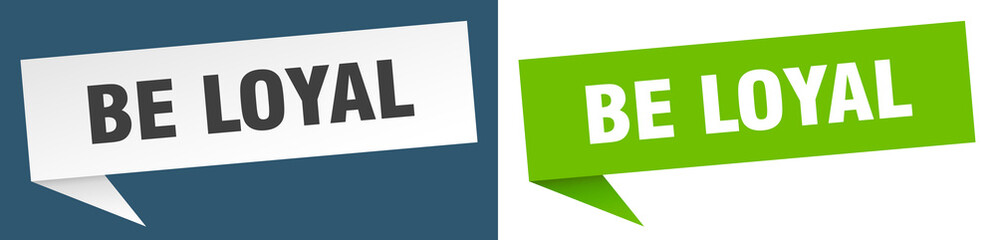 be loyal banner. be loyal speech bubble label set. be loyal sign