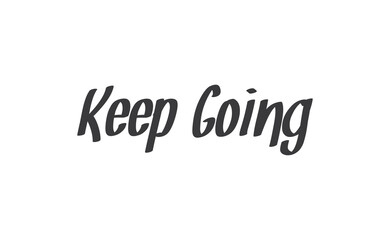Keep Going Lettering. Hand drawn style typographic text. Motivational quote for print.