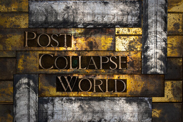 Post Collapse World text formed with real authentic typeset letters on vintage textured silver grunge copper and gold background