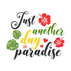 Just another day paradise motivational slogan inscription. Vector quotes. Illustration for prints on t-shirts and bags, posters, cards. Isolated on white background.