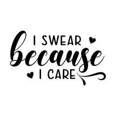 I swear because I care motivational slogan inscription. Vector quotes. Illustration for prints on t-shirts and bags, posters, cards. Isolated on white background. Motivational and inspirational phrase