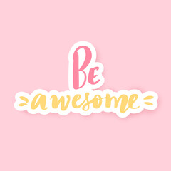 Be awesome. Cute Vector hand drawn lettering phrase. Pink background. Modern brush calligraphy for blogs and social media.