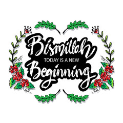 Bismillah today is a new beginning. Hand lettering calligraphy. Islamic poster.