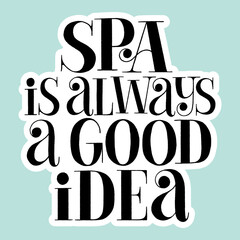 SPA is always a good idea. Hand-drawn lettering quote for SPA. Vector sticker template. Philosophy for merchandise, social media, email promotions, packaging, print, advertising design element. 