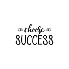 Choose success. Vector illustration. Lettering. Ink illustration. t-shirt design.