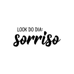 Look of the day smile in Portuguese. Lettering. Ink illustration. Modern brush calligraphy.