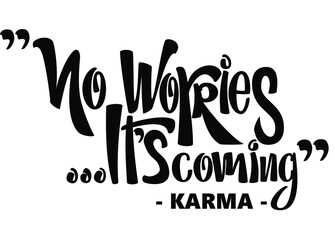 No Worries It's Coming -karma- funny quote. Hand lettering text illustration. Template for card, poster.