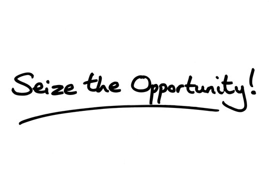 Seize the Opportunity!